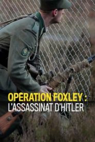Opération Foxley : L’Assassinat d’Hitler