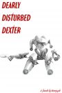 Dearly Disturbed Dexter