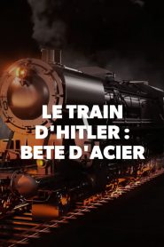 Le train d’Hitler – La bête d’acier